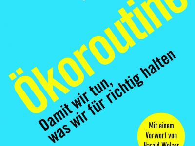 „Ökoroutine. Damit wir tun, was wir für richtig halten“ von Michael Kopatz