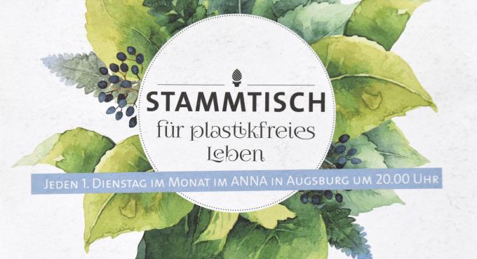 Der Stammtisch für plastikfreies Leben trifft sich jeden ersten Dienstag im Monat um 20.00 Uhr im Café Anna in Augsburg.